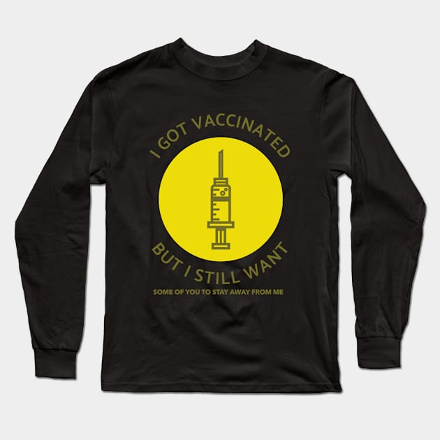 I Got Vaccinated but I Still Want Some of You to Stay Away from Me Long Sleeve T-Shirt by Darth Noob